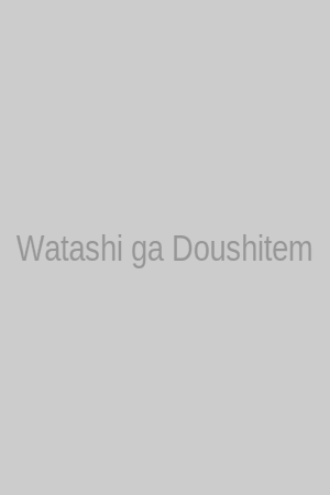 Watashi ga Doushitemo Koroshite Hoshii Gonin no Papa