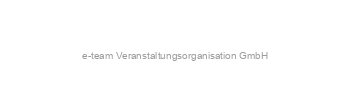 Jobs von e-team Veranstaltungsorganisation GmbH