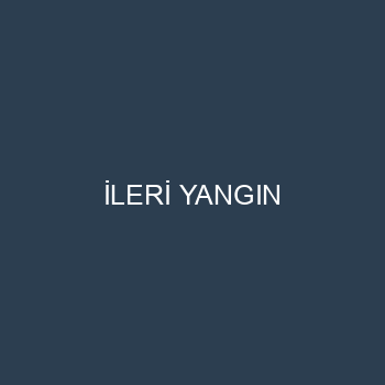 İLERİ YANGIN