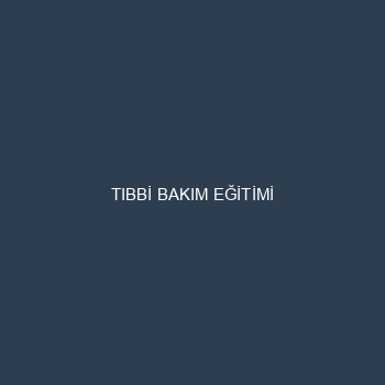 TIBBİ BAKIM EĞİTİMİ