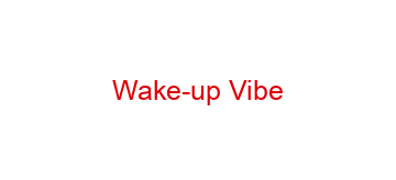 Wake-up Vibe