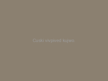 Cuski+vivpived+kujwo.