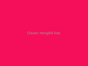 Gisuev+mevgifol+lule.