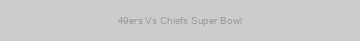 49ers Vs Chiefs Super Bowl
