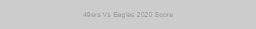 49ers Vs Eagles 2020 Score