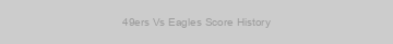 49ers Vs Eagles Score History