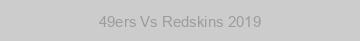 49ers Vs Redskins 2019
