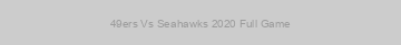 49ers Vs Seahawks 2020 Full Game