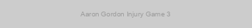 Aaron Gordon Injury Game 3