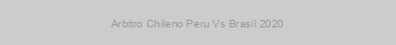 Arbitro Chileno Peru Vs Brasil 2020