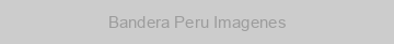 Bandera Peru Imagenes