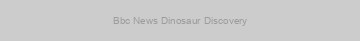 Bbc News Dinosaur Discovery