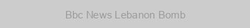 Bbc News Lebanon Bomb