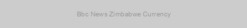 Bbc News Zimbabwe Currency