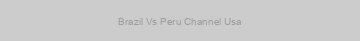 Brazil Vs Peru Channel Usa
