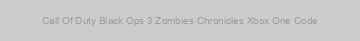 Call Of Duty Black Ops 3 Zombies Chronicles Xbox One Code