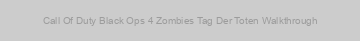 Call Of Duty Black Ops 4 Zombies Tag Der Toten Walkthrough