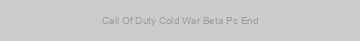 Call Of Duty Cold War Beta Pc End