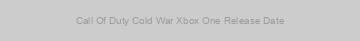 Call Of Duty Cold War Xbox One Release Date
