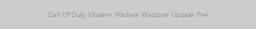Call Of Duty Modern Warfare Warzone Update Ps4
