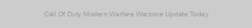 Call Of Duty Modern Warfare Warzone Update Today
