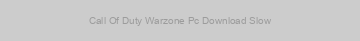 Call Of Duty Warzone Pc Download Slow