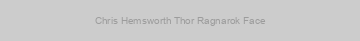 Chris Hemsworth Thor Ragnarok Face