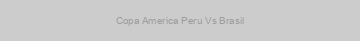 Copa America Peru Vs Brasil