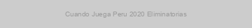 Cuando Juega Peru 2020 Eliminatorias