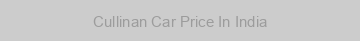 Cullinan Car Price In India