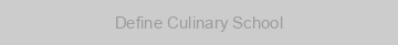 Define Culinary School