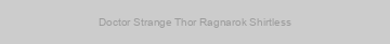Doctor Strange Thor Ragnarok Shirtless