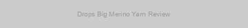 Drops Big Merino Yarn Review