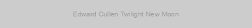Edward Cullen Twilight New Moon