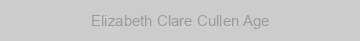Elizabeth Clare Cullen Age