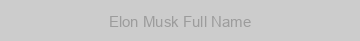 Elon Musk Full Name