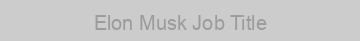 Elon Musk Job Title