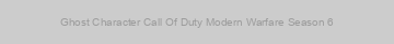 Ghost Character Call Of Duty Modern Warfare Season 6