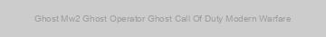 Ghost Mw2 Ghost Operator Ghost Call Of Duty Modern Warfare