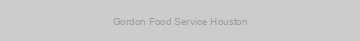 Gordon Food Service Houston