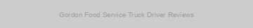 Gordon Food Service Truck Driver Reviews