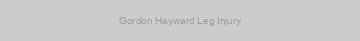 Gordon Hayward Leg Injury