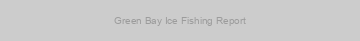 Green Bay Ice Fishing Report