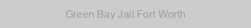 Green Bay Jail Fort Worth