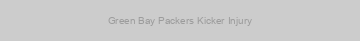 Green Bay Packers Kicker Injury