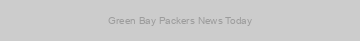 Green Bay Packers News Today