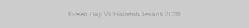 Green Bay Vs Houston Texans 2020