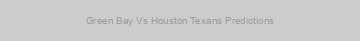 Green Bay Vs Houston Texans Predictions