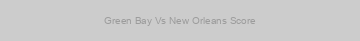 Green Bay Vs New Orleans Score