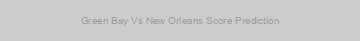 Green Bay Vs New Orleans Score Prediction